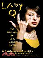Lady Q ─ The Rise and Fall of a Latin Queen