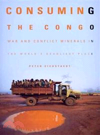 Consuming the Congo ─ War and Conflict Minerals in the World's Deadliest Place