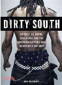 Dirty South ─ Outkast, Lil Wayne, Soulja Boy, and the Southern Rappers Who Reinvented Hip-Hop