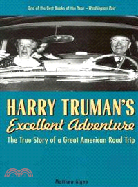 Harry Truman's Excellent Adventure ─ The True Story of a Great American Road Trip