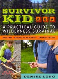 Survivor kid  : a practical guide to wilderness survival