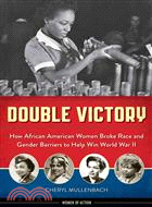 Double Victory ─ How African American Women Broke Race and Gender Barriers to Help Win World War II