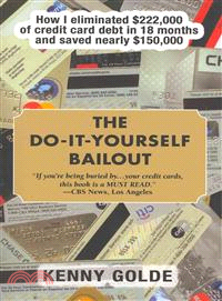 The Do-It-Yourself Bailout ─ How I Eliminated $222,000 of Credit-Card Debt in Eighteen Months and Saved Nearly $150,000