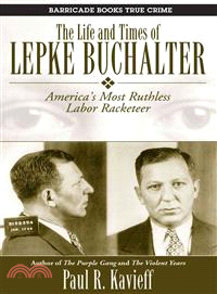 The Life and Times of Lepke Buchalter ─ America's Most Ruthless Labor Racketeer