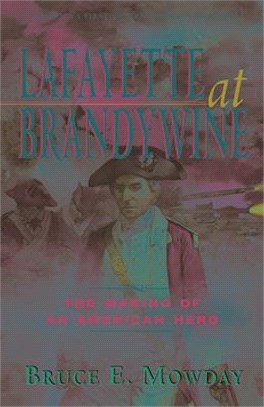 Lafayette at Brandywine: The Making of an American Hero
