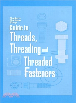 Modern Machine Shop's Guide to Threads, Threading and Threaded Fasteners