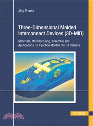 Three-Dimensional Molded Interconnect Devices (3D-MID) ― Materials, Manufacturing, Assembly, and Applications for Injection Molded Circuit Carriers