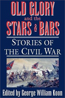 Old Glory and the Stars and Bars—Stories of the Civil War