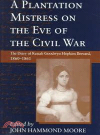 A Plantation Mistress on the Eve of the Civil War ─ The Diary of Keziah Goodwyn Hopkins Brevard, 1860-1861