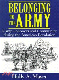 Belonging to the Army ─ Camp Followers and Community During the American Revolution