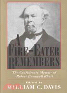 A Fire-Eater Remembers: The Confederate Memoir of Robert Barnwell Rhett