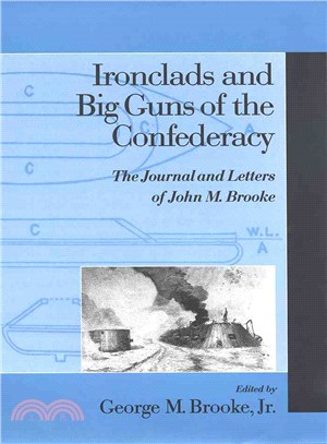 Ironclads and Big Guns of the Confederacy—The Journal and Letters of John M. Brooke