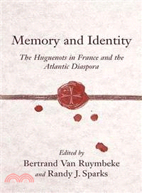 Memory and Identity—The Huguenots in France and the Atlantic Diaspora