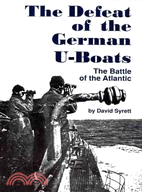 The Defeat of the German U-Boats: The Battle of the Atlantic