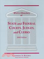 BNA's Directory of State and Federal Courts, Judges, and Clerks 2010: A State-by-State and Federal Listing
