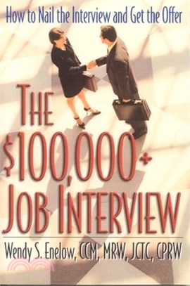 The $100,000+ Job Interview ─ How To Nail The Interview And Get The Offer
