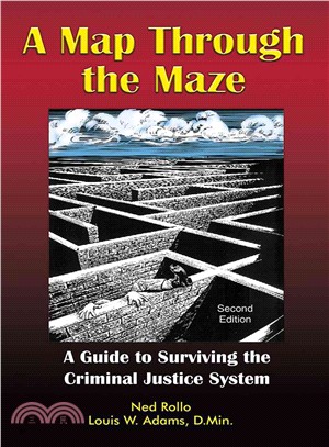 A Map Through the Maze ─ A Guide to Surviving the Criminal Justice System