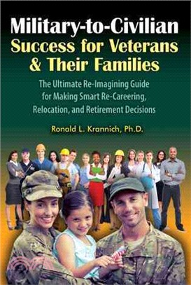 Military-to-Civilian Success for Veterans & Their Families ─ The Ultimate Re-Imagining Guide for Making Smart Re-Careering, Relocation, and Retirement Decisions
