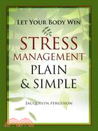 Let Your Body Win: Stress Management Plain & Simple