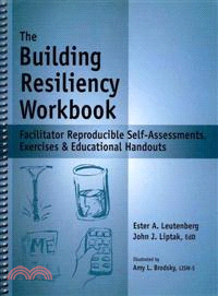 The Building Resiliency Workbook — Facilitator Reproducible Self-Assessments, Exercises & Educational Handouts