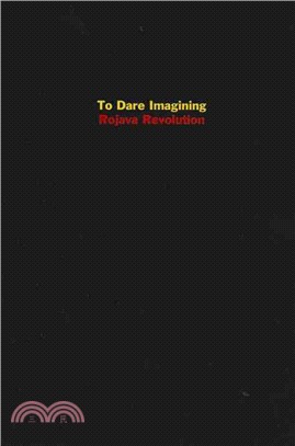 To Dare Imagining ─ Rojava Revolution