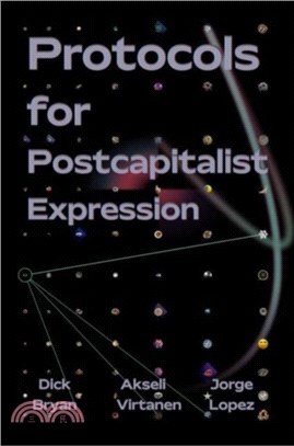 Protocols For Postcapitalist Economic Expression：Agency, Finance and Sociality in the New Economic Space