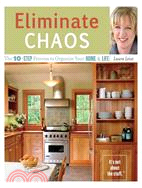 Eliminate Chaos: The 10 Step Process to Organize Your Home And Life