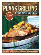 The Plank Grilling Cookbook: Infuse Food With More Flavor Using Wood Planks