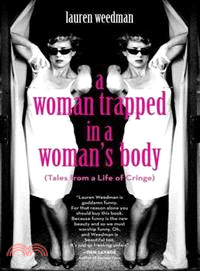 A Woman Trapped in a Woman's Body—Tales from a Life of Cringe