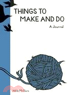 Things to Make and Do: A Journal