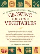 Growing Your Own Vegetables: An Encyclopedia of Country Living Guide