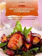 Best Places Northwest Cookbook: Recipes from the Outstanding Restaurants and Inns of Washington, Oregon, and British Columbia