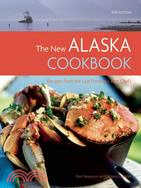 The New Alaska Cookbook: Recipes from the Last Frontier's Best Chefs