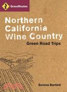 Grassroutes Northern California Wine Country: Green Road Trips