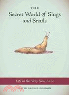 The Secret World of Slugs and Snails: Life in the Very Slow Lane