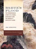 Bretz's Flood ─ The Remarkable Story of a Rebel Geologist and the World's Greatest Flood