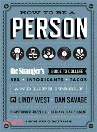 How to Be a Person ─ The Stranger's Guide to College, Sex, Intoxicants, Tacos, and Life Itself