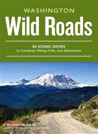 Wild Roads Washington ─ 80 Scenic Drives to Camping, Hiking Trails, and Adventures