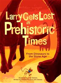 Larry Gets Lost in Prehistoric Times ─ From Dinosaurs to the Stone Age