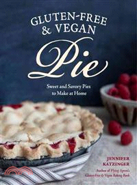 Gluten-Free & Vegan Pie ─ More Than 50 Sweet and Savory Pies to Make at Home