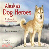 Alaska's Dog Heroes ─ True Stories of Remarkable Canines