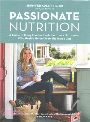 Passionate Nutrition ─ A Guide to Using Food as Medicine from a Nutritionist Who Healed Herself from the Inside Out