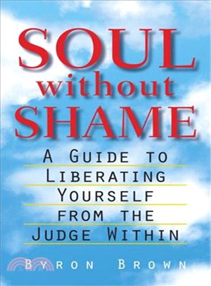 Soul Without Shame ─ A Guide to Liberating Yourself from the Judge Within