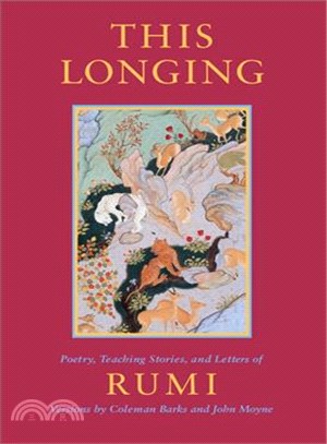 This Longing: Poetry, Teaching Stories, and Letters of Rumi