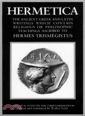 Hermetica ― The Ancient Greek and Latin Writings Which Contain Religious or Philosophic Teachings Ascribed to Hermes Trismegistus : Notes on the Corpus hermeticum