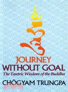 Journey Without Goal ─ The Tantric Wisdom of the Buddha