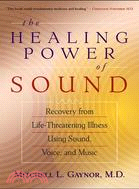 The Healing Power of Sound ─ Recovery from Life-Threatening Illness Using Sound, Voice, and Music