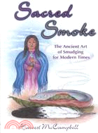 Sacred Smoke ─ The Ancient Art of Smudging for Modern Times