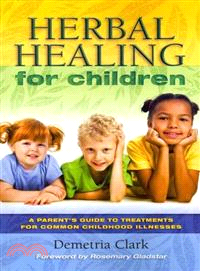 Herbal Healing for Children ─ A Parent's Guide to Treatments for Common Childhood Illnesses