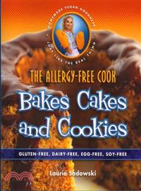 The Allergy-Free Cook Bakes Cakes and Cookies—Gluten-free, Dairy-free, Egg-free, Soy-free